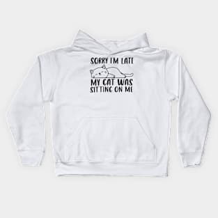 Sorry I'm Late My Cat Was Sitting On Me shirt Kids Hoodie